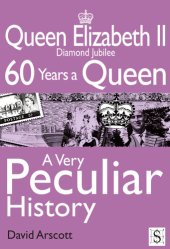 book Queen Elizabeth II, a Very Peculiar History: Diamond Jubilee: 60 Years a Queen