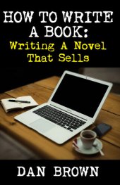 book How to Write a Book: Writing a Novel That Sells