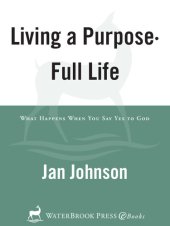 book Living a Purpose-Full Life: What Happens When You Say Yes to God