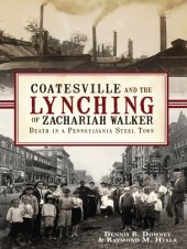 book Coatesville and the Lynching of Zachariah Walker: Death in a Pennsylvania Steel Town