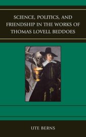 book Science, Politics, and Friendship in the Works of Thomas Lovell Beddoes