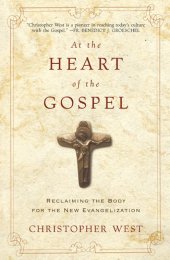 book At the Heart of the Gospel: Reclaiming the Body for the New Evangelization