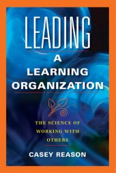 book Leading a Learning Organization: The Science of Working with Others