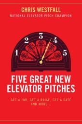 book Five Great New Elevator Pitches: Get a Job, Get a Raise, Get a Date and MORE
