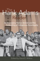 book The Hank Adams Reader: An Exemplary Native Activist and the Unleashing of Indigenous Sovereignty