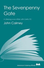 book The Sevenpenny Gate: A Lifelong Love Affair with Celtic FC