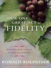 book Our One Great Act of Fidelity: Waiting for Christ in the Eucharist