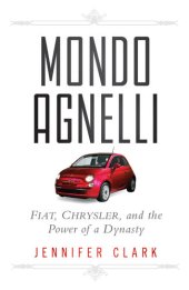 book Mondo Agnelli: Fiat, Chrysler, and the Power of a Dynasty