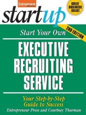 book Start Your Own Executive Recruiting Service: Your Step-By-Step Guide to Success