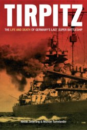 book Tirpitz: The Life and Death of Germany's Last Super Battleship