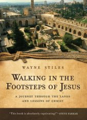 book Walking in the Footsteps of Jesus: A Journey Through the Lands and Lessons of Christ