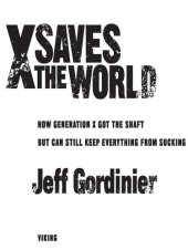 book X Saves the World: How Generation X Got the Shaft But Can Still Keep Everything from Sucking