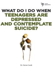 book What Do I Do When Teenagers are Depressed and Contemplate Suicide?