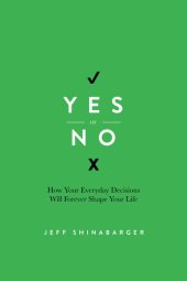 book Yes or No: How Your Everyday Decisions Will Forever Shape Your Life