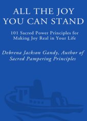 book All the Joy You Can Stand: 101 Sacred Power Principles for Making Joy Real in Your Life