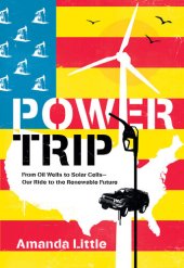 book Power Trip: From Oil Wells to Solar Cells---Our Ride to the Renewable Future