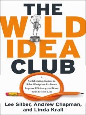 book The Wild Idea Club: A Collaborative System to Solve Workplace Problems, Improve Efficiency, and Boost Your Bottom Line