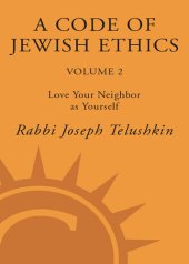 book A Code of Jewish Ethics, Volume 2: Love Your Neighbor as Yourself