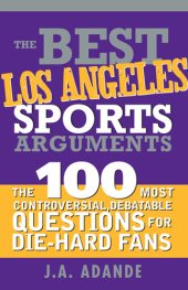 book The Best Los Angeles Sports Arguments: The 100 Most Controversial, Debatable Questions for Die-Hard Fans