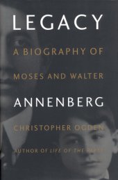 book Legacy: A Biography of Moses and Walter Annenberg