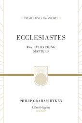 book Ecclesiastes: Why Everything Matters