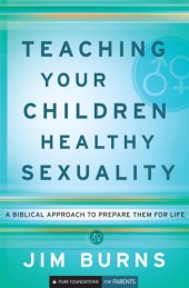 book Teaching Your Children Healthy Sexuality: A Biblical Approach to Preparing Them for Life