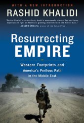 book Resurrecting Empire: Western Footprints and America's Perilous Path in the Middle East