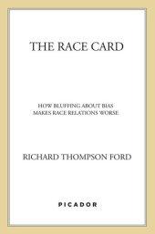 book The Race Card: How Bluffing about Bias Makes Race Relations Worse