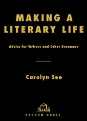 book Making a Literary Life: Advice for Writers and Other Dreamers