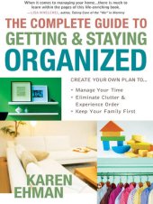 book The Complete Guide to Getting and Staying Organized: *Manage Your Time*Eliminate Clutter and Experience Order*Keep Your Family First