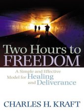 book Two Hours to Freedom: A Simple and Effective Model for Healing and Deliverance