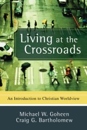 book Living at the Crossroads: An Introduction to Christian Worldview