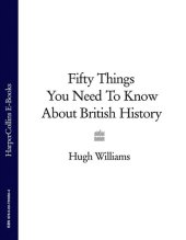 book Fifty Things You Need To Know About British History