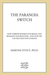 book The Paranoia Switch: How Terror Rewires Our Brains and Reshapes Our Behavior--And How We Can Reclaim Our Courage