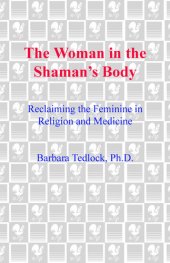 book The Woman in the Shaman's Body: Reclaiming the Feminine in Religion and Medicine