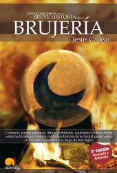 book Breve historia de la Brujería: Conjuros, pactos satánicos, libros prohibidos, aquelarres y falsos mitos sobre las brujas así como la verdadera historia de su brutal persecución en Europa y América a lo largo de tres siglos.