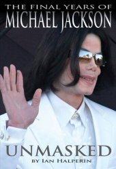 book Unmasked: The Final Years Of Michael Jackson