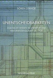 book Unentscheidbarkeiten: Zum Nicht-Wissen in Literatur und Naturwissenschaft um 1928