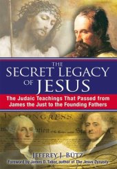 book The Secret Legacy of Jesus: The Judaic Teachings That Passed from James the Just to the Founding Fathers