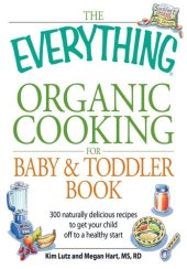 book The Everything Organic Cooking for Baby & Toddler Book: 300 naturally delicious recipes to get your child off to a healthy start