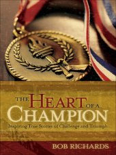 book The Heart of a Champion: Inspiring True Stories of Challenge and Triumph