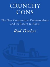 book Crunchy Cons: The New Conservative Counterculture and Its Return to Roots