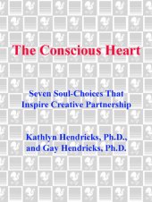 book The Conscious Heart: Seven Soul-Choices That Create Your Relationship Destiny