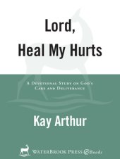 book Lord, Heal My Hurts: A Devotional Study on God's Care and Deliverance