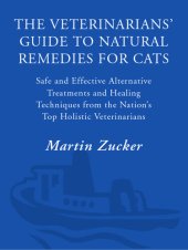 book The Veterinarians' Guide to Natural Remedies for Cats: Safe and Effective Alternative Treatments and Healing Techniques from the Nation's Top Holistic Veterinarians