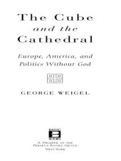 book The Cube and the Cathedral: Europe, America, and Politics Without God