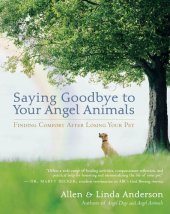 book Saying Goodbye to Your Angel Animals: Finding Comfort after Losing Your Pet