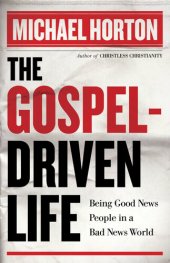 book The Gospel-Driven Life: Being Good News People in a Bad News World