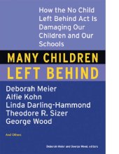 book Many Children Left Behind: How the No Child Left Behind Act Is Damaging Our Children and Our Schools