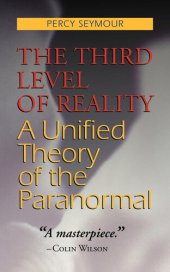 book The Third Level of Reality: A Unified Theory of the Paranormal